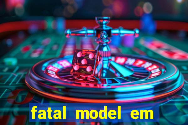 fatal model em cruz das almas